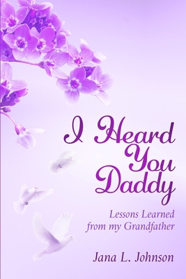 I Heard You Daddy: Lessons Learned from my Gran... 1735263702 Book Cover