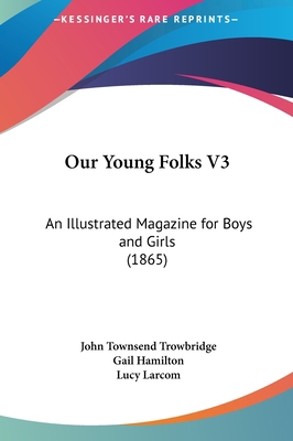 Our Young Folks V3: An Illustrated Magazine for... 1161698205 Book Cover
