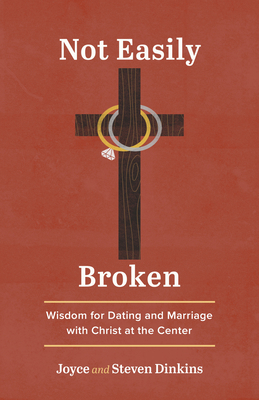 Not Easily Broken: Wisdom for Dating and Marria... 1640704566 Book Cover