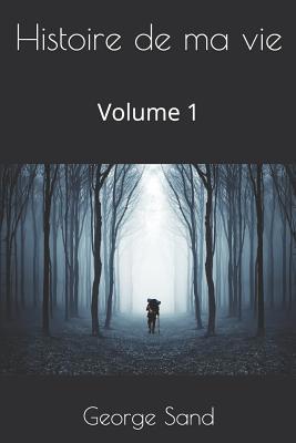 Histoire de ma vie: Volume 1 [French] 1070880183 Book Cover