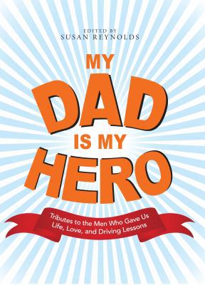 My Dad Is My Hero: Tributes to the Men Who Gave... B0078KE4VQ Book Cover
