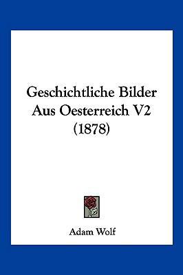 Geschichtliche Bilder Aus Oesterreich V2 (1878) [German] 1161215220 Book Cover