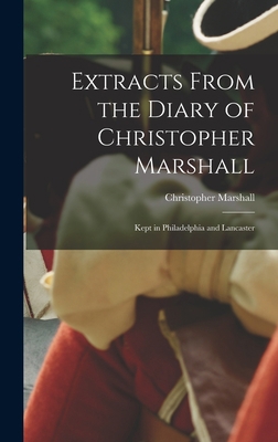 Extracts From the Diary of Christopher Marshall... 1016139527 Book Cover