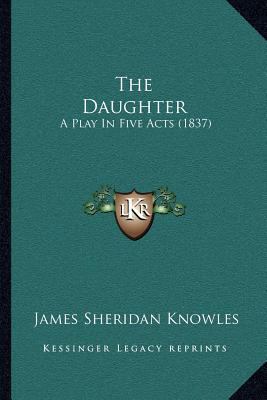 The Daughter: A Play In Five Acts (1837) 1165077256 Book Cover