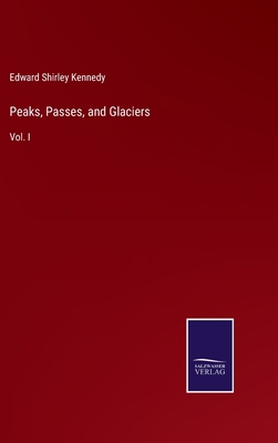 Peaks, Passes, and Glaciers: Vol. I 337503363X Book Cover