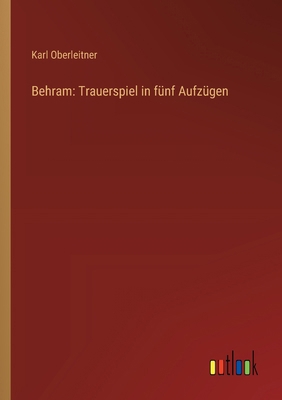 Behram: Trauerspiel in fünf Aufzügen [German] 3368536192 Book Cover