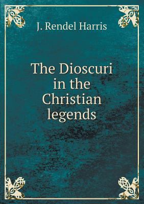 The Dioscuri in the Christian Legends 5518488785 Book Cover