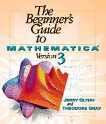 The Beginner's Guide to Mathematica, Version 3 1139175033 Book Cover