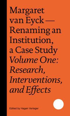 Paperback Margaret Van Eyck ? Renaming an Institution, a Case Study : (Volume One: Research, Interventions, and Effects) Book