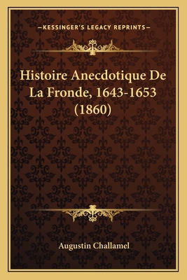 Histoire Anecdotique De La Fronde, 1643-1653 (1... [French] 1167585658 Book Cover