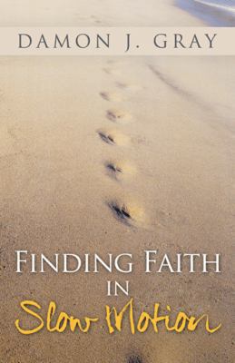 Finding Faith in Slow Motion 1490812784 Book Cover