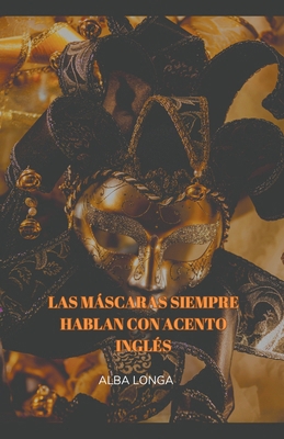 Las máscaras siempre hablan con acento inglés [Spanish] B0CM92VKTY Book Cover