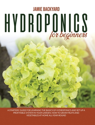 Hydroponics for Beginners: A Starters' Guide fo... 1801252017 Book Cover