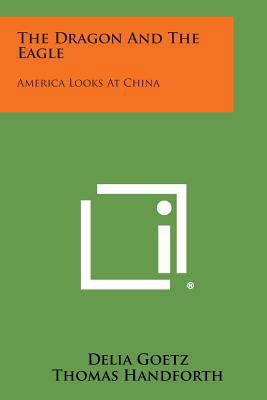 The Dragon and the Eagle: America Looks at China 1258576813 Book Cover