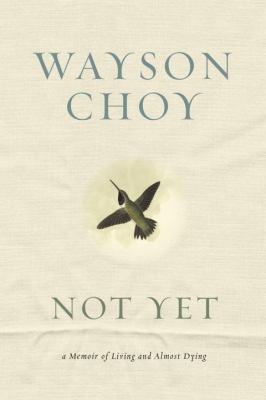 Not Yet: A Memoir of Living and Almost Dying 0385663102 Book Cover