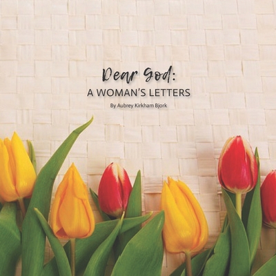 Dear God: A Woman's Letters 1520784708 Book Cover