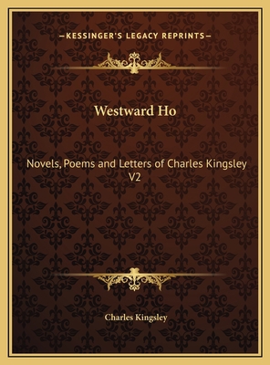 Westward Ho: Novels, Poems and Letters of Charl... 1169794866 Book Cover