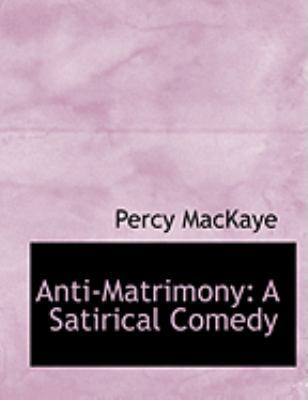 Anti-Matrimony: A Satirical Comedy (Large Print... [Large Print] 0554831007 Book Cover