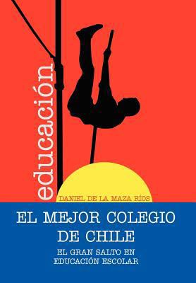El Mejor Colegio de Chile.: El gran salto en ed... [Spanish] 1463313594 Book Cover