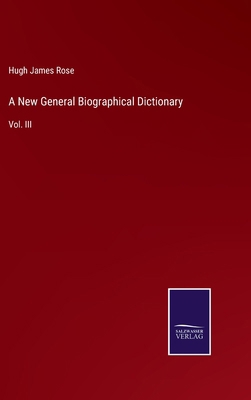 A New General Biographical Dictionary: Vol. III 3375160593 Book Cover