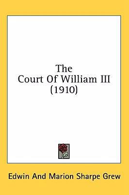 The Court Of William III (1910) 1436595215 Book Cover