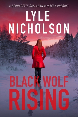 Black Wolf Rising: A Bernadette Callahan Detect... 0995978190 Book Cover