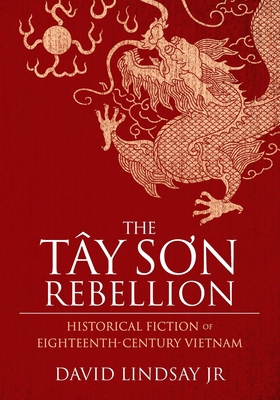 The Tay Son Rebellion: Historical Fiction of Ei... 0692954430 Book Cover
