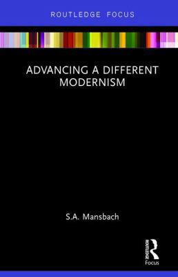 Advancing a Different Modernism 1138574937 Book Cover