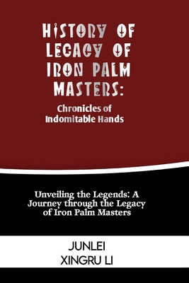 History of Legacy of Iron Palm Masters: Chronic... Book Cover