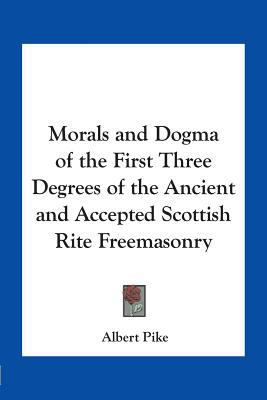 Morals and Dogma of the First Three Degrees of ... 1417910992 Book Cover