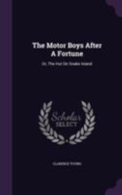 The Motor Boys After A Fortune: Or, The Hut On ... 1355652529 Book Cover