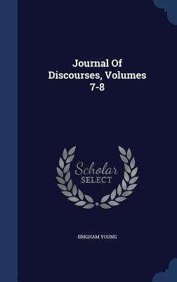 Journal Of Discourses, Volumes 7-8 1340498944 Book Cover