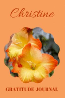Christine Gratitude Journal: Floral Design Diary Personalized with Name Prompted for Women and Girls (Grateful Hearts)