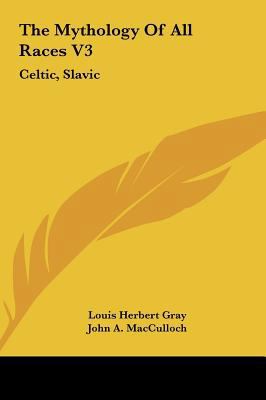 The Mythology of All Races V3: Celtic, Slavic 1161655492 Book Cover