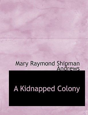 A Kidnapped Colony [Large Print] 0554597357 Book Cover