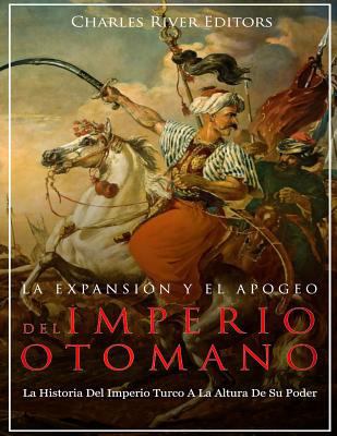 La Expansión Y El Apogeo Del Imperio Otomano: L... [Spanish] 1985730677 Book Cover