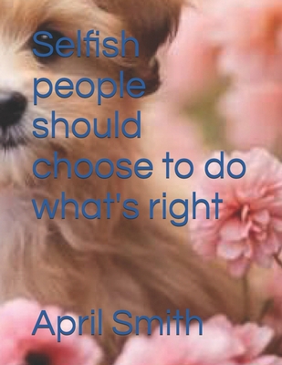 Selfish people should choose to do what's right! B0FPMNTP9C Book Cover