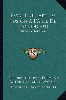 Essai D'Un Art de Fusion A L'Aide de L'Air Du F... [French] 1166055299 Book Cover