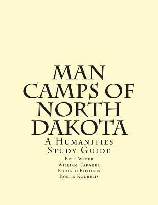 Man Camps of North Dakota: A Humanities Study G... 1508590451 Book Cover