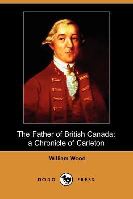 The Father of British Canada: A Chronicle of Ca... 1406571660 Book Cover