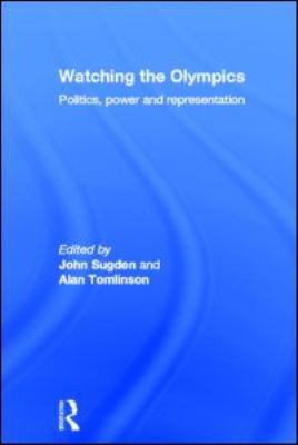 Watching the Olympics: Politics, Power and Repr... 0415578329 Book Cover