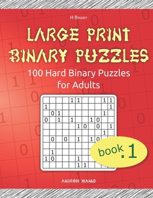 Large Print Binary Puzzles: 100 Hard Binary Puz... [Large Print] 1705926320 Book Cover