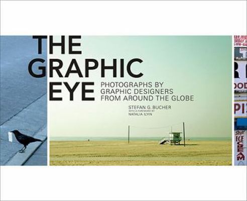 The Graphic Eye: Photographs by Graphic Designe... 0811869032 Book Cover