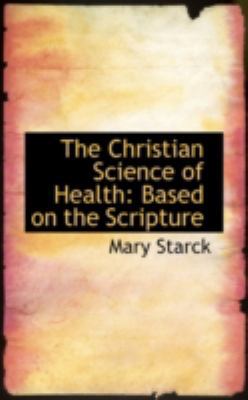 The Christian Science of Health: Based on the S... 0559533551 Book Cover