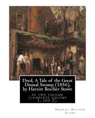 Dred, A Tale of the Great Dismal Swamp (1856), ... 1533364117 Book Cover