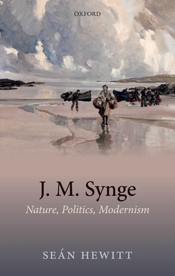 J.M. Synge: Nature, Politics, Modern C 0198862091 Book Cover