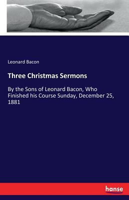 Three Christmas Sermons: By the Sons of Leonard... 3744746372 Book Cover