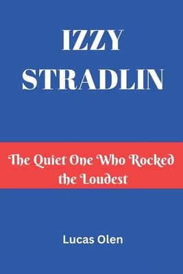 Izzy Stradlin: The Quiet One Who Rocked the Lou... B0DW94TT72 Book Cover