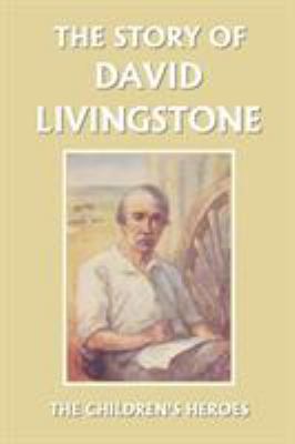 The Story of David Livingstone (Yesterday's Cla... 1599152177 Book Cover