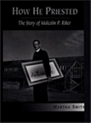 How He Priested; The Story of Malcolm P. Riker 0945199171 Book Cover